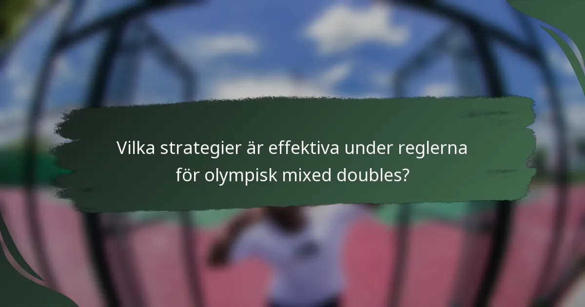 Vilka strategier är effektiva under reglerna för olympisk mixed doubles?