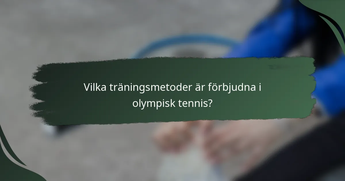 Vilka träningsmetoder är förbjudna i olympisk tennis?