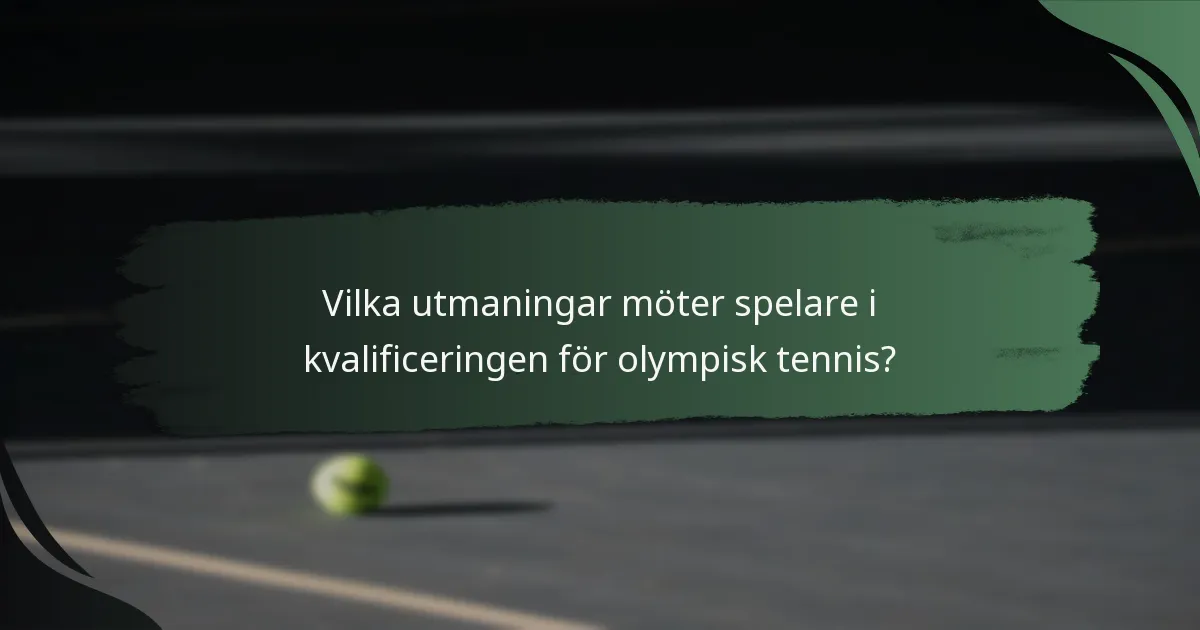 Vilka utmaningar möter spelare i kvalificeringen för olympisk tennis?