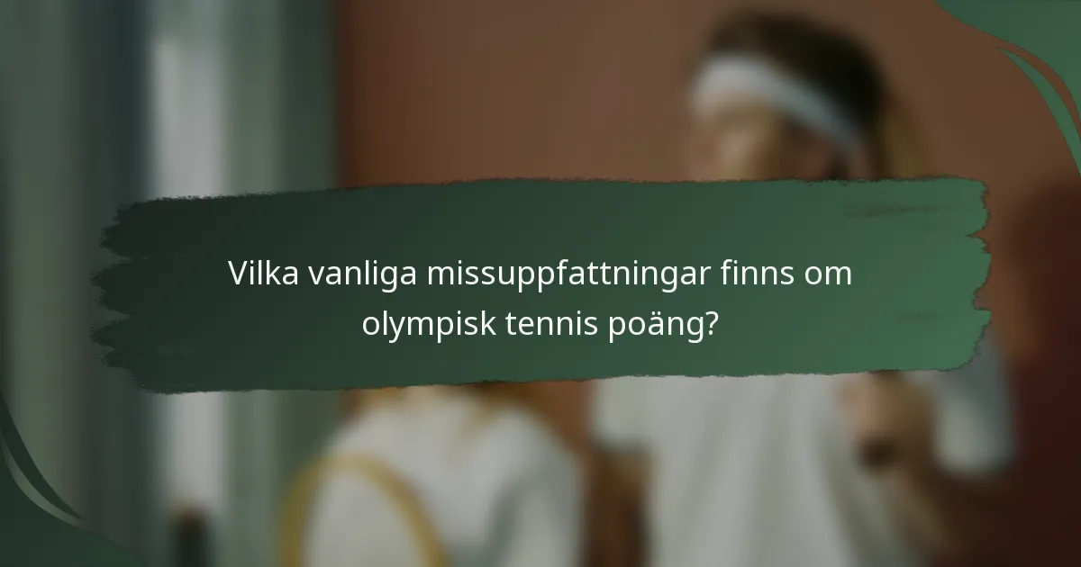 Vilka vanliga missuppfattningar finns om olympisk tennis poäng?
