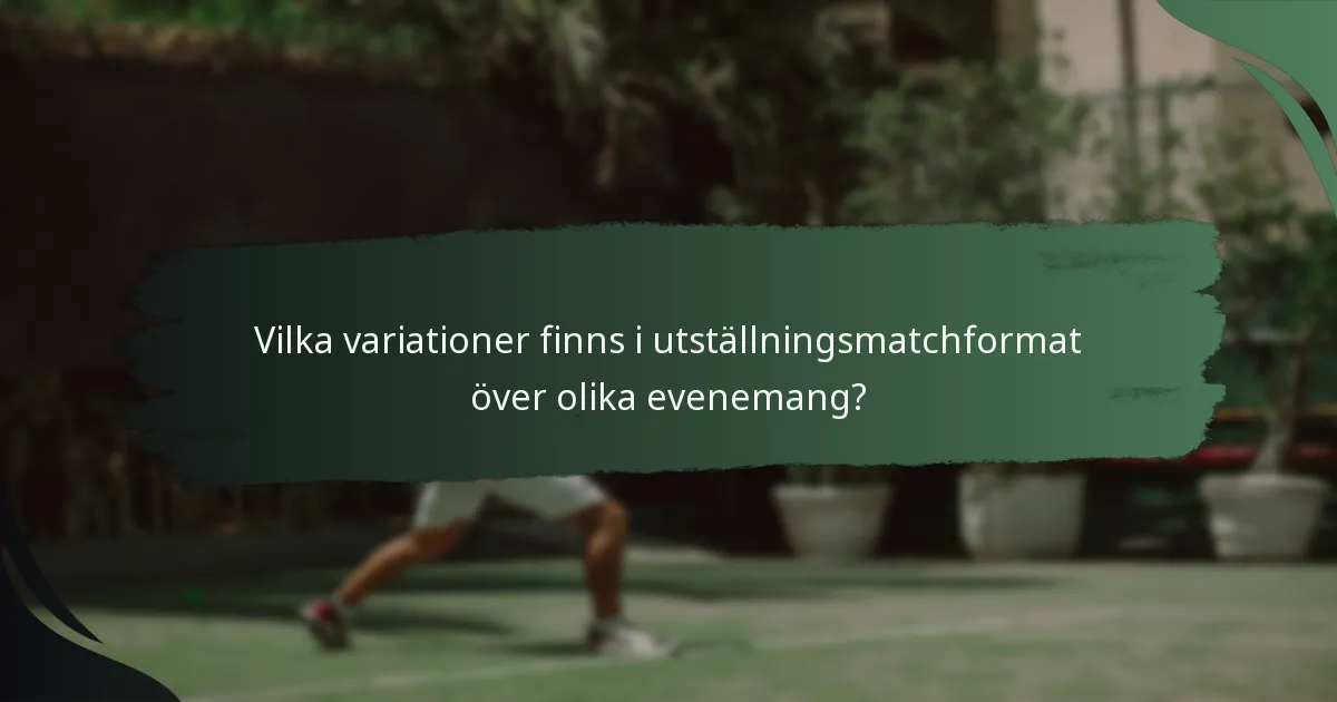 Vilka variationer finns i utställningsmatchformat över olika evenemang?