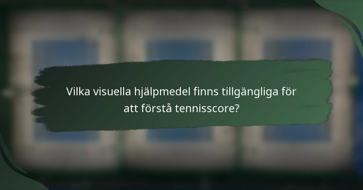 Vilka visuella hjälpmedel finns tillgängliga för att förstå tennisscore?