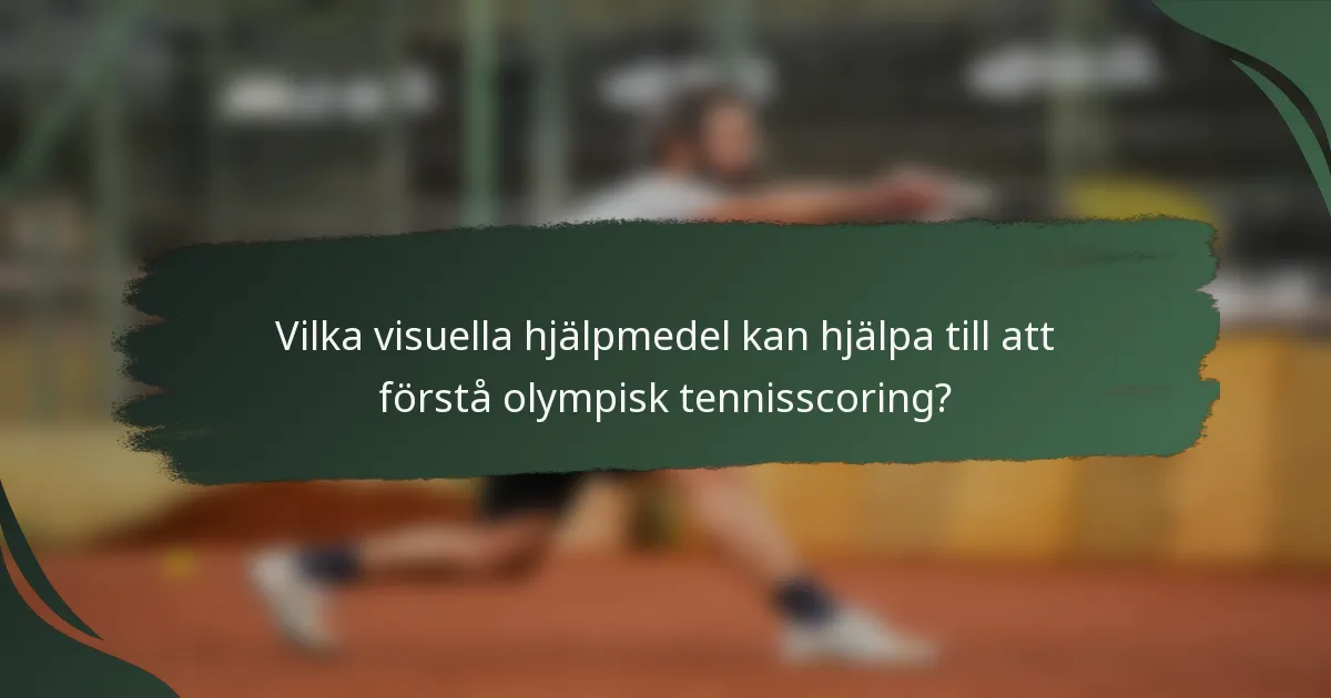 Vilka visuella hjälpmedel kan hjälpa till att förstå olympisk tennisscoring?