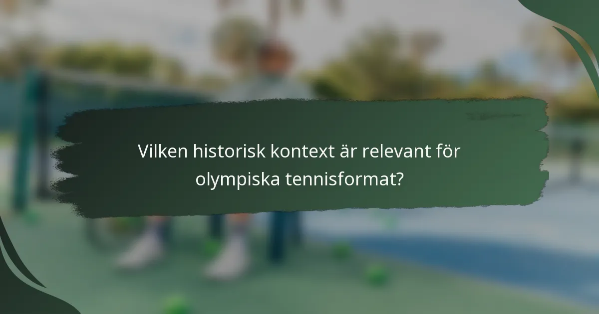 Vilken historisk kontext är relevant för olympiska tennisformat?